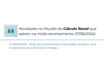 Novidades no Mundo do Cálculo Renal que saíram na mídia recentemente (17/06/2024)