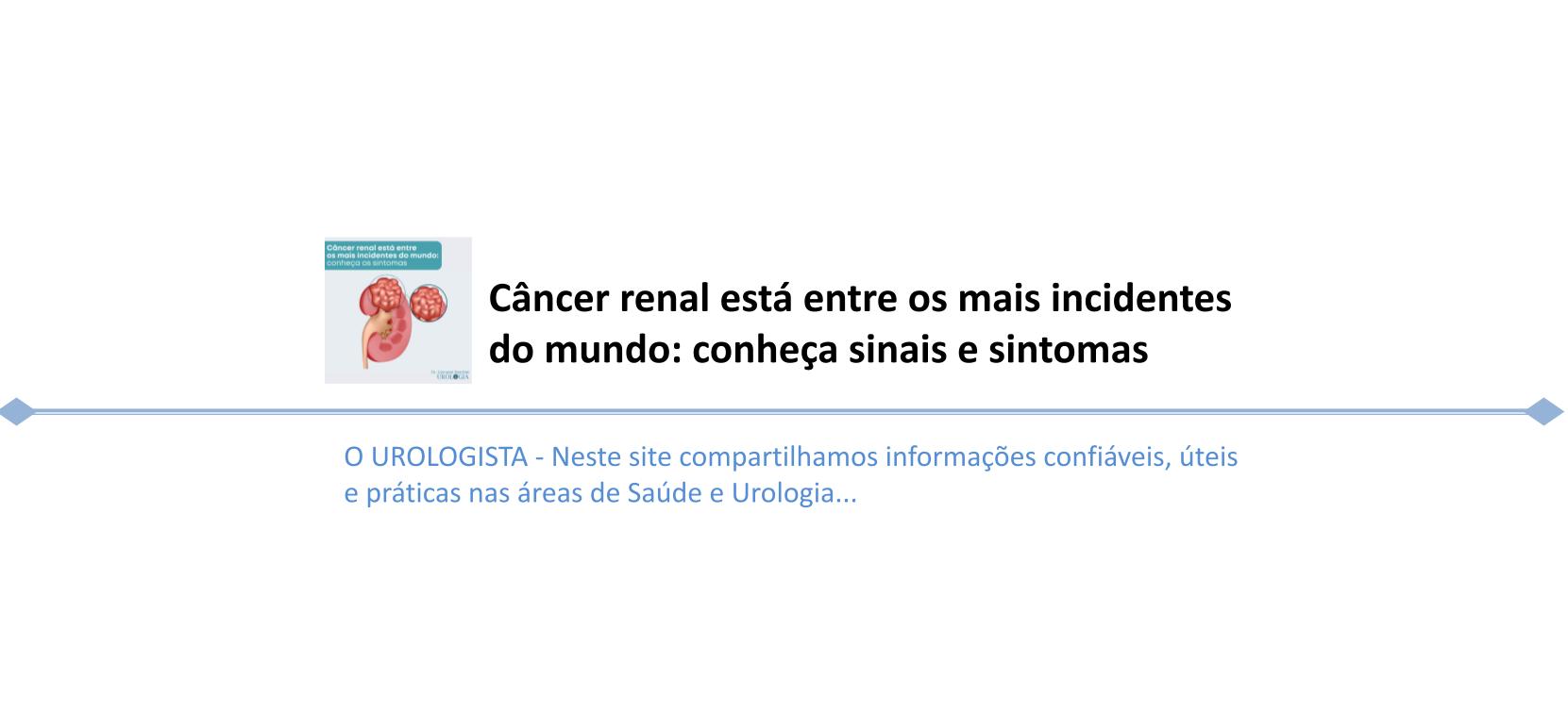 Câncer renal está entre os mais incidentes do mundo: conheça sinais e sintomas