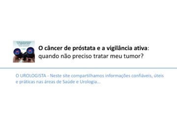 O câncer de próstata e a vigilância ativa: quando não preciso tratar meu tumor?