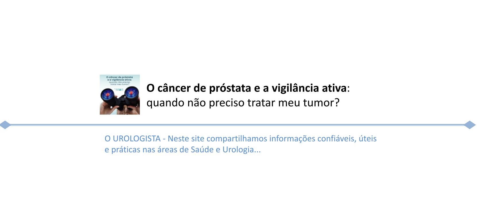 O câncer de próstata e a vigilância ativa: quando não preciso tratar meu tumor?